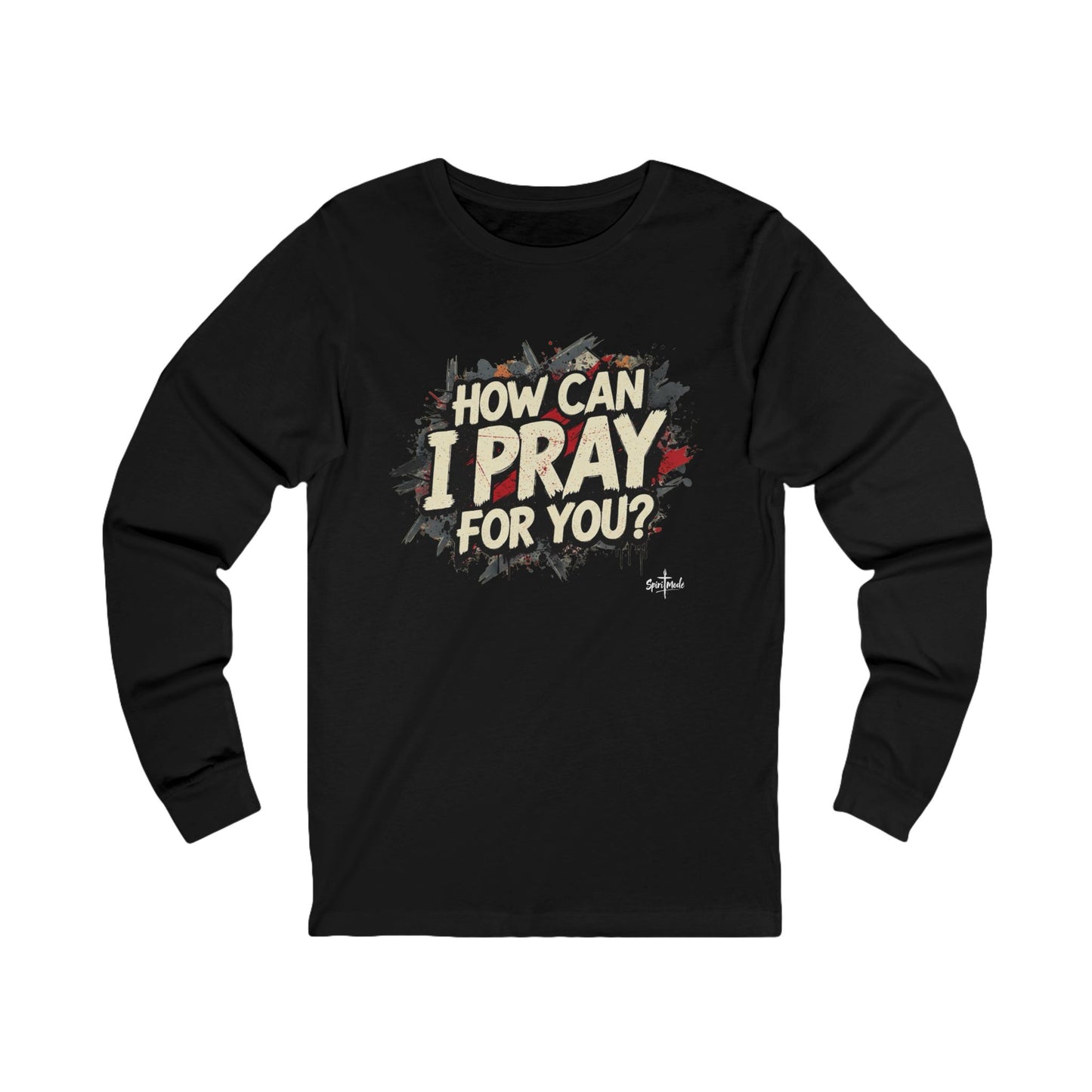 HOW CAN I PRAY FOR YOU? - Grab it in your color! (Long sleeve tee)
