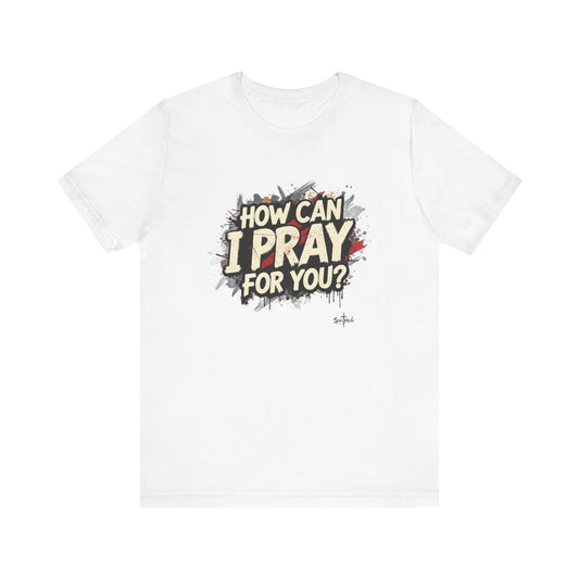 HOW CAN I PRAY FOR YOU? - Grab it in your color?