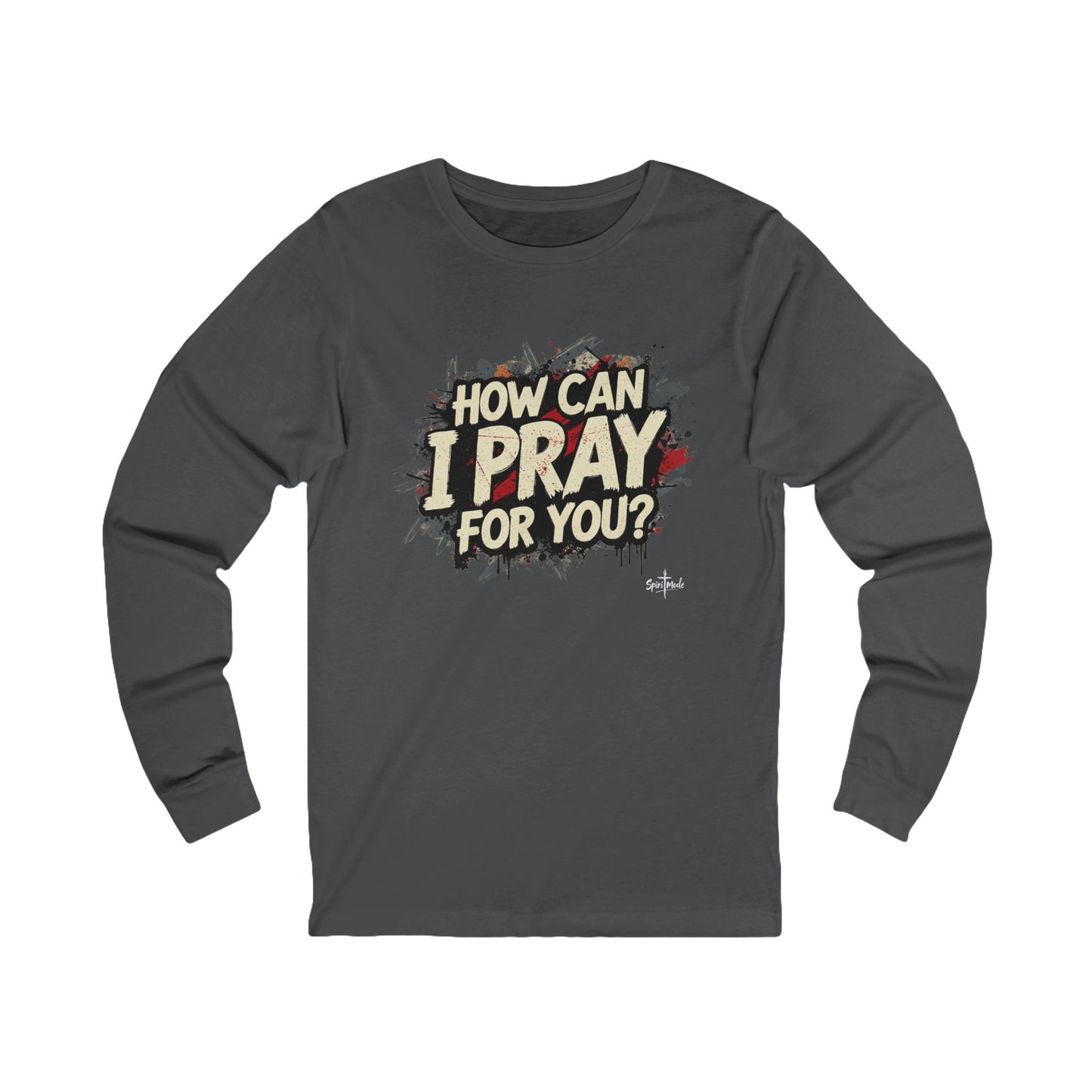 HOW CAN I PRAY FOR YOU? - Grab it in your color! (Long sleeve tee)